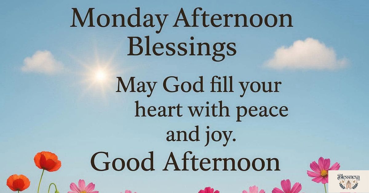 350+ Monday Afternoon Blessings Images, Quotes, Wishes, Prayers & Good Afternoon Messages for Peace and Positivity