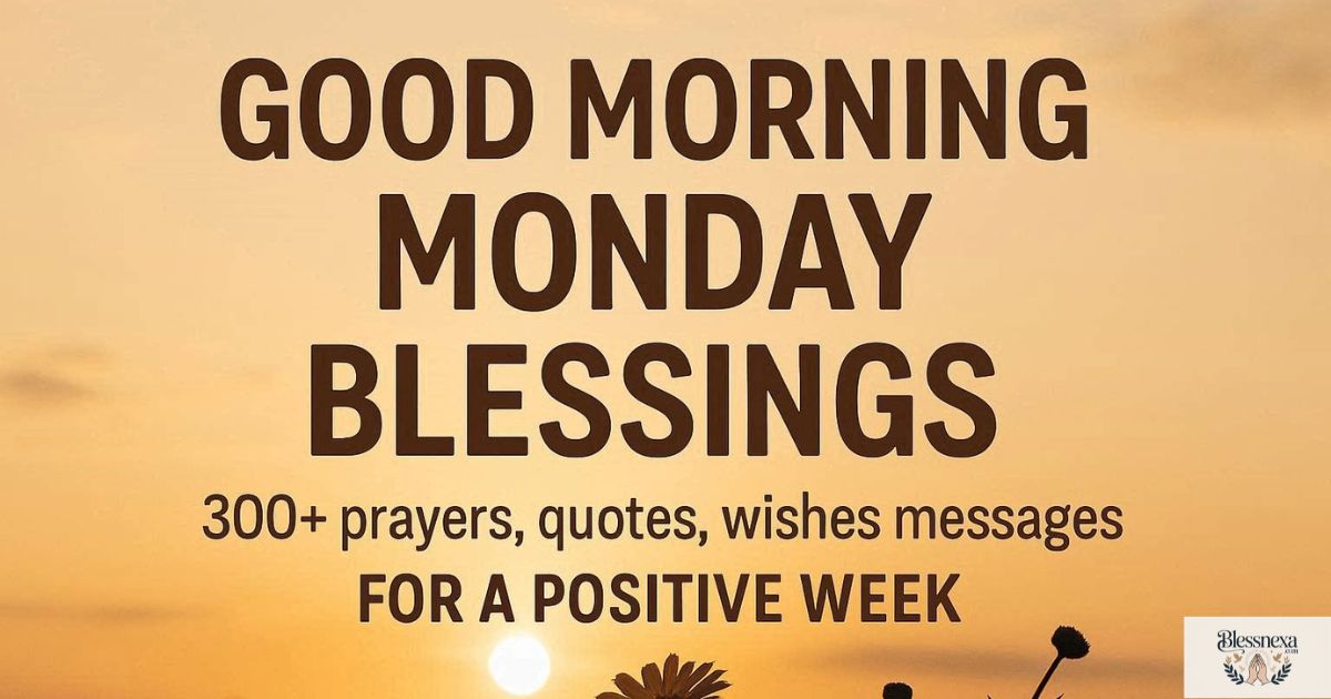 Good Morning Monday Blessings: 300+ Prayers, Quotes, Wishes & Messages for a Positive Week