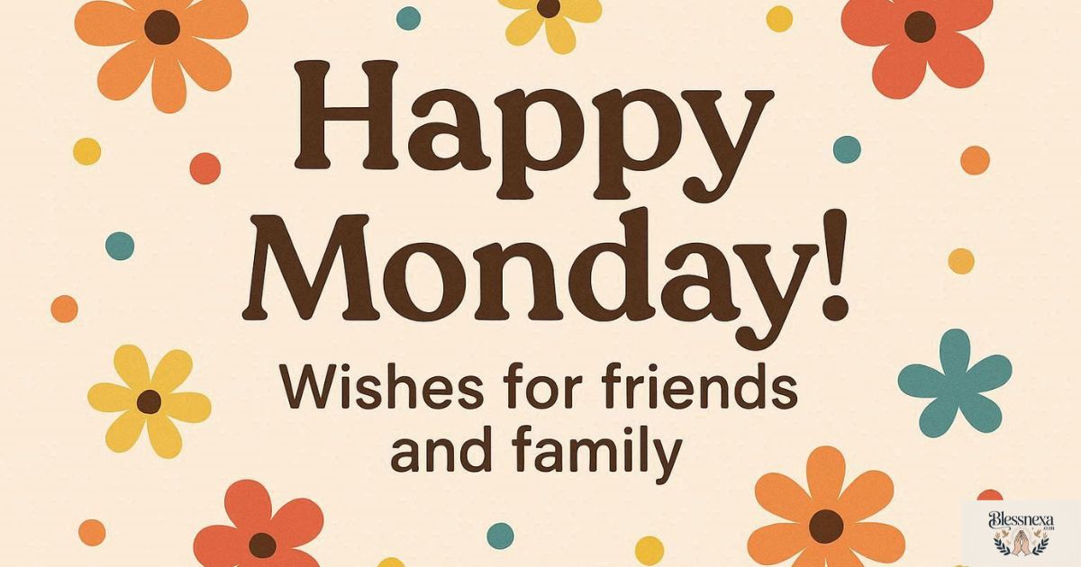 Happy Monday Wishes for Friends and Family