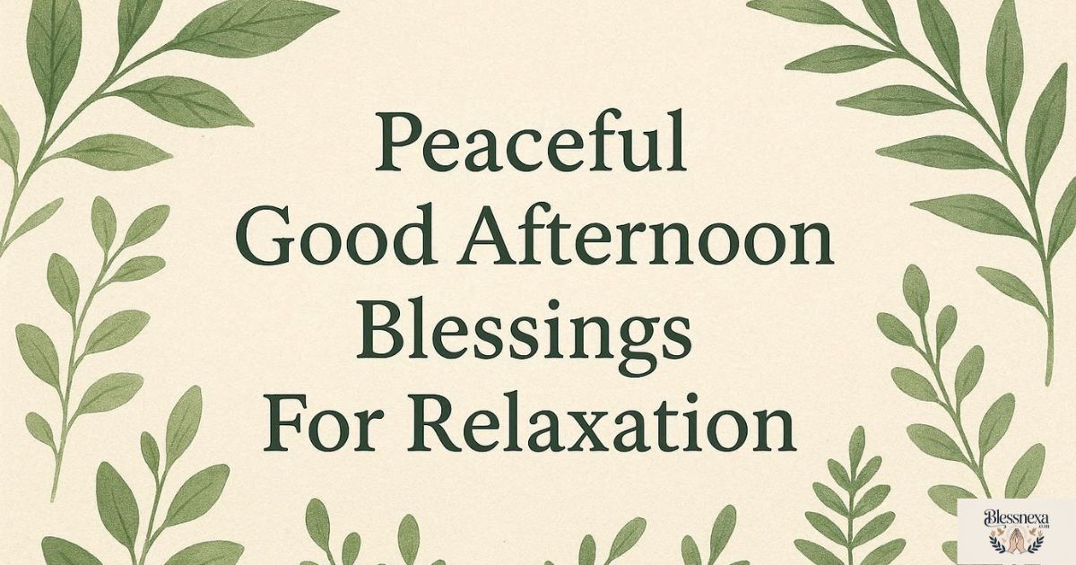 🌿 Peaceful Good Afternoon Blessings for Relaxation