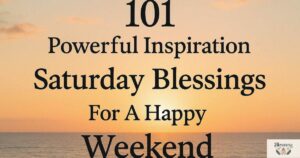 101 Powerful Inspiration Saturday Blessings for a Happy Weekend