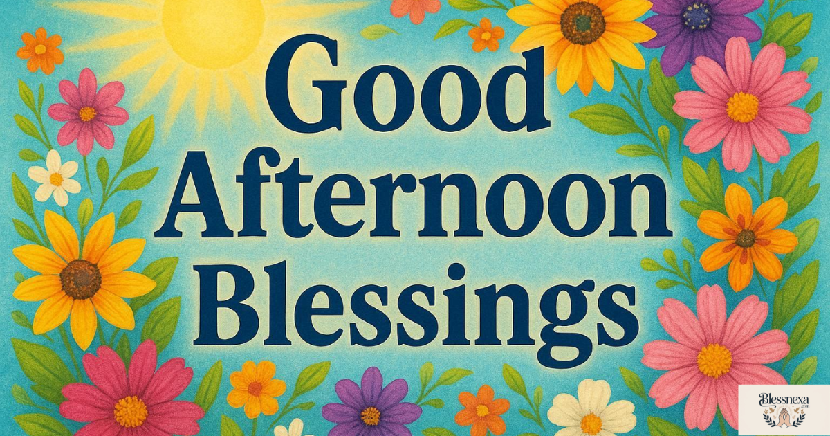 135 Good Afternoon Blessings Images to Brighten Your Day