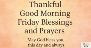 150 Heartwarming Thankful Good Morning Friday Blessings and Prayers