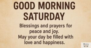 160 Powerful Good Morning Saturday Blessings and Prayers for Peace and Joy