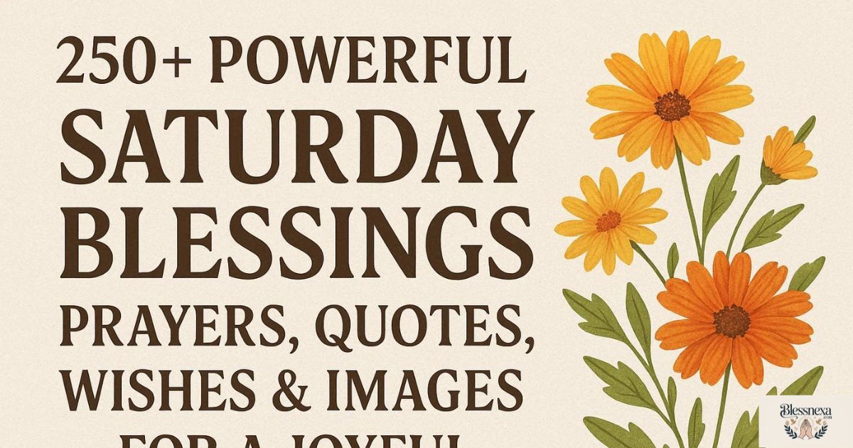 250+ Powerful Saturday Blessings, Prayers, Quotes, Wishes & Images for a Joyful Weeken