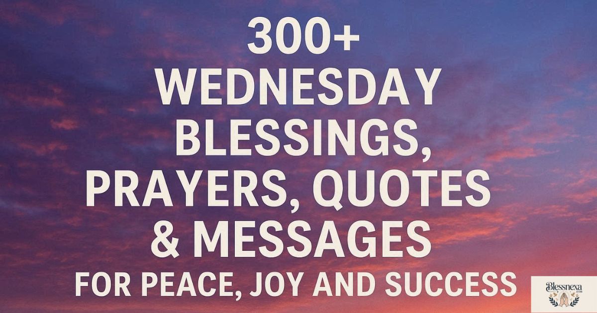 300+ Wednesday Blessings, Prayers, Quotes & Messages for Peace, Joy and Success