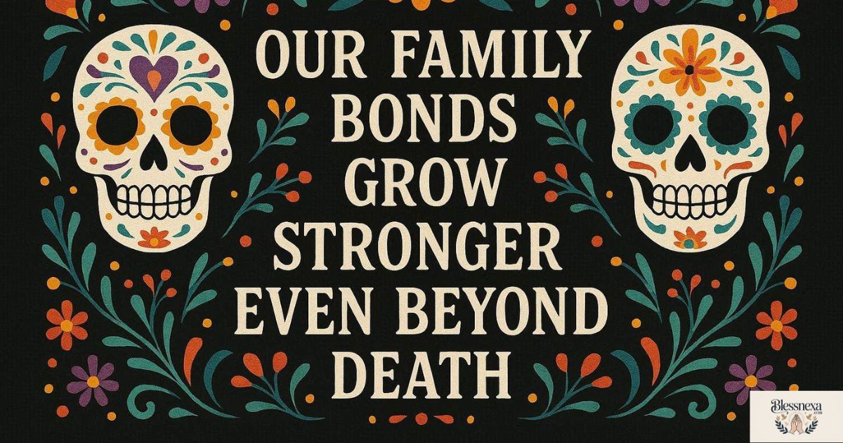 Day of the Dead Sayings About Family Bonds