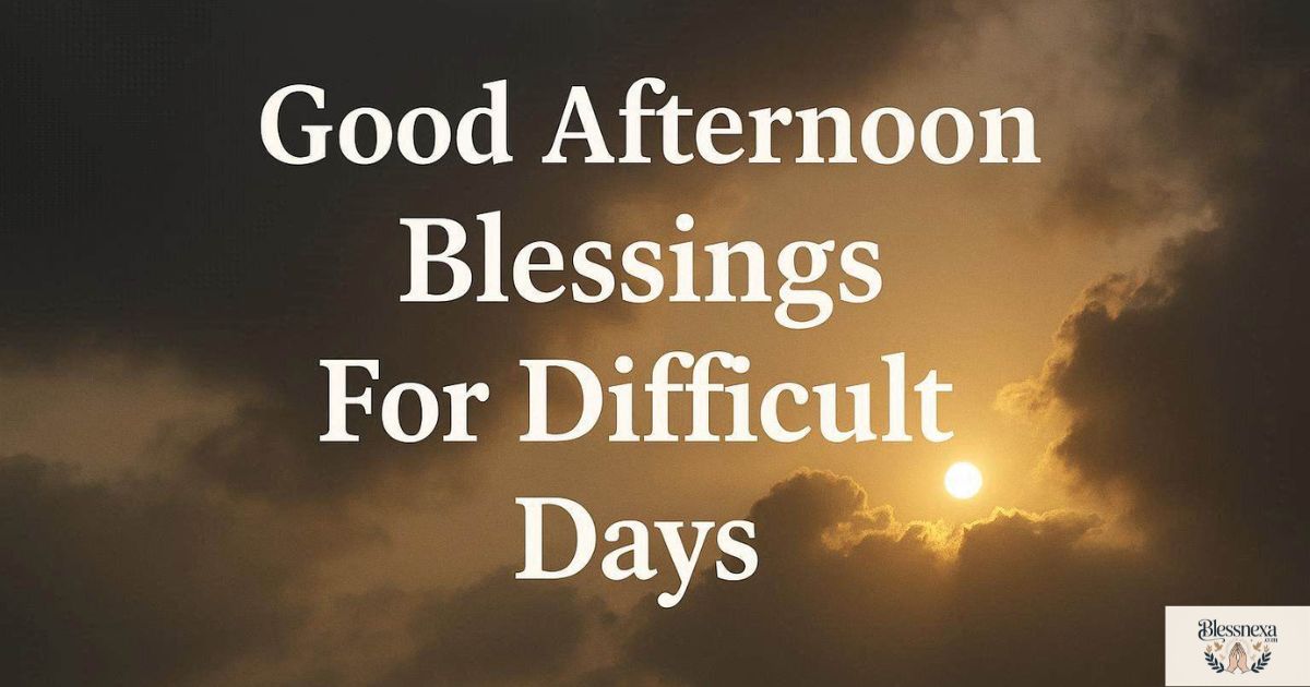 Good Afternoon Blessings Images for Difficult Days