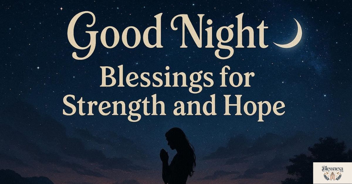 Powerful Beautiful Good Night Blessings for Strength and Hope