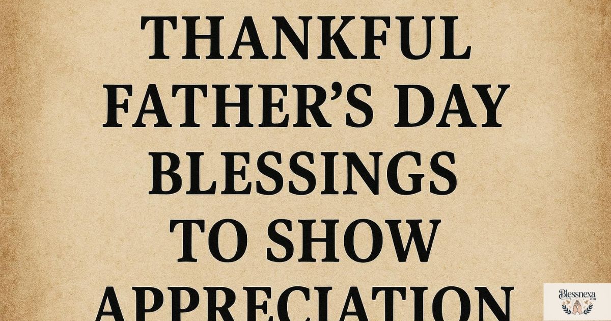 Thankful Father's Day Blessings to Show Appreciation