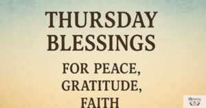 Thursday Blessings for Peace, Gratitude, Faith and Success