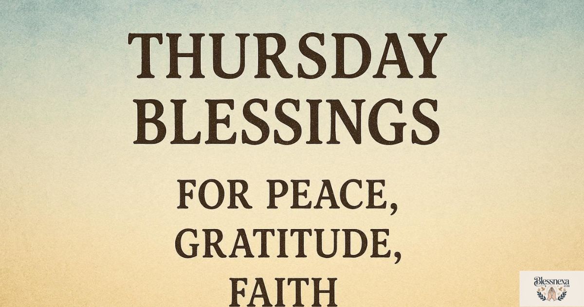 Thursday Blessings for Peace, Gratitude, Faith and Success