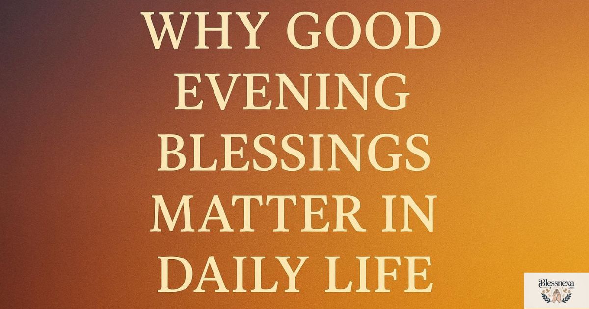 Why Good Evening Blessings Matter in Daily Life
