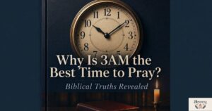 10 Powerful Why Is 3AM the Best Time to Pray? Biblical Truths Revealed
