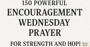 150 powerfull Encouragement Wednesday Prayer for Strength and Hope