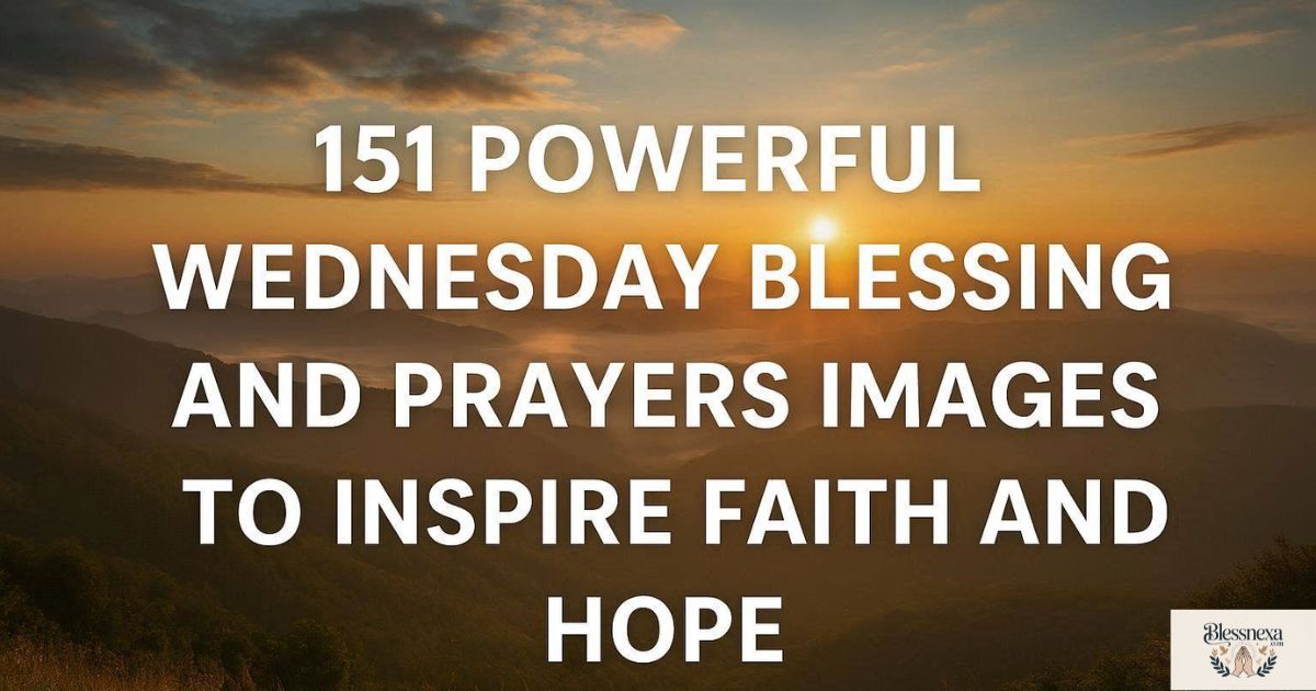151 Powerful Wednesday Blessings and Prayers Images to Inspire Faith and Hope