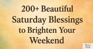 200+ Beautiful Saturday Blessings to Brighten Your Weekend