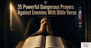 35 Powerful Dangerous Prayers Against Enemies With Bible Verse