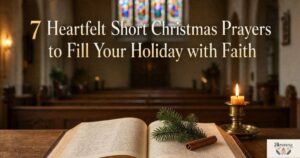 7 Heartfelt Short Christmas Prayers to Fill Your Holiday with Faith