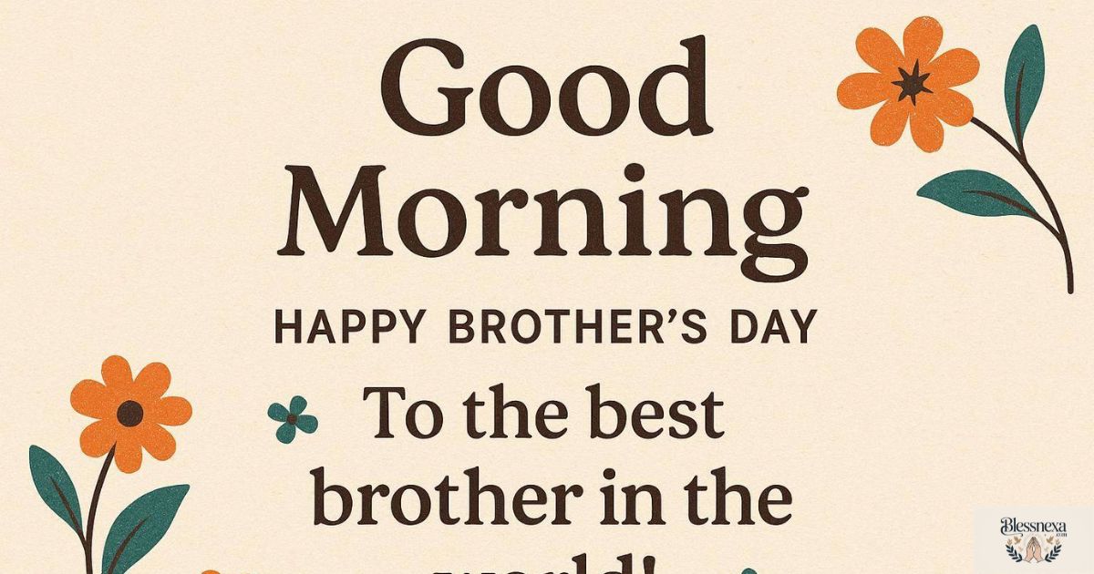 Good Morning Messages to Celebrate Brother’s Day