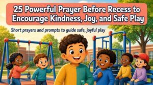 25 Powerful Prayer Before Recess to Encourage Kindness, Joy, and Safe Play