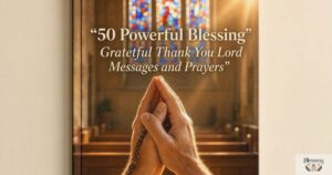 50 Powerful Blessing Grateful Thank You Lord Messages and Prayers