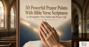 50 Powerful Prayer Points With Bible Verse Scriptures to Strengthen Your Faith and Prayer Life