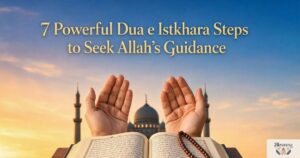 7 Powerful Dua e Istikhara Steps to Seek Allah’s Guidance