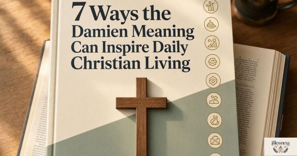 7 Ways the Damien Meaning Can Inspire Daily Christian Living
