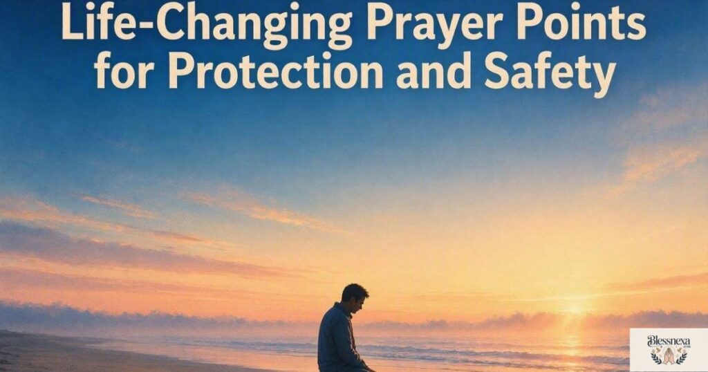 Life-Changing Prayer Points for Protection and Safety
