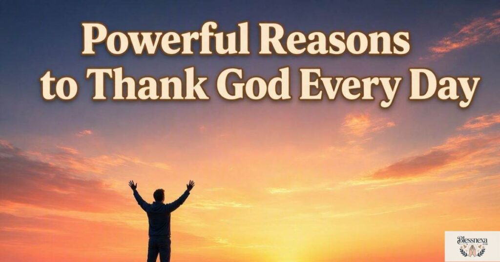 Powerful Reasons to Thank God Every Day
