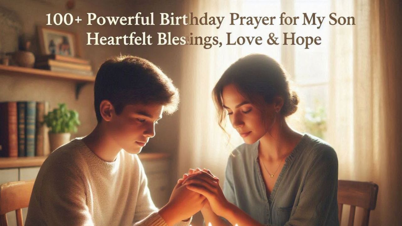 100+ Powerful Birthday Prayer for My Son Heartfelt Blessings, Love & Hope
