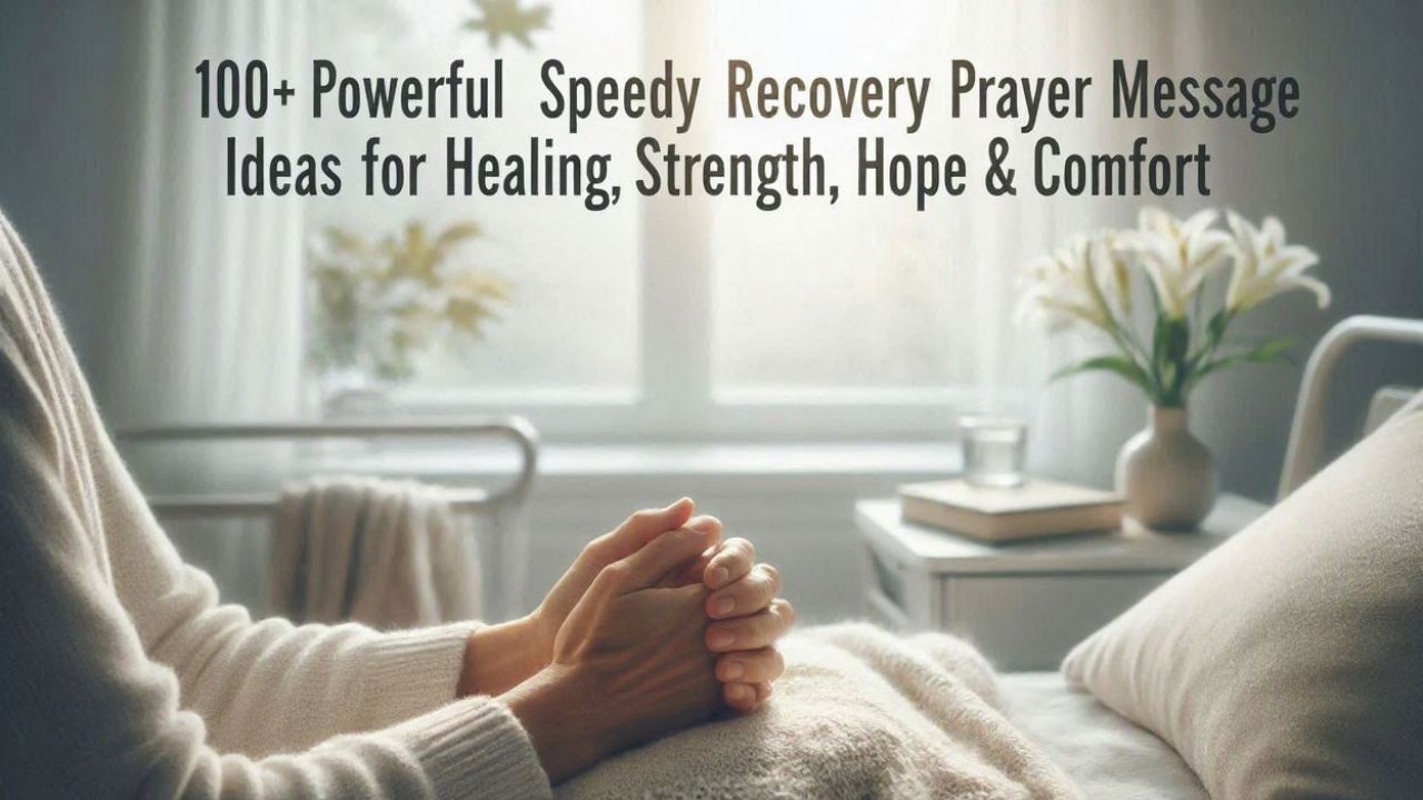 100+ Powerful Speedy Recovery Prayer Message Ideas for Healing, Strength, Hope & Comfort