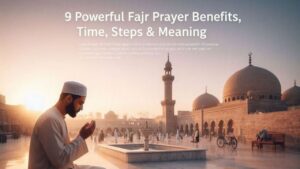 9 Powerful Fajr Prayer Benefits, Time, Steps & Meaning