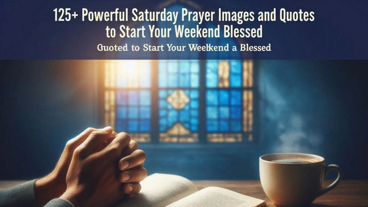 125+ Powerful Saturday Prayer Images and Quotes to Start Your Weekend Blessed