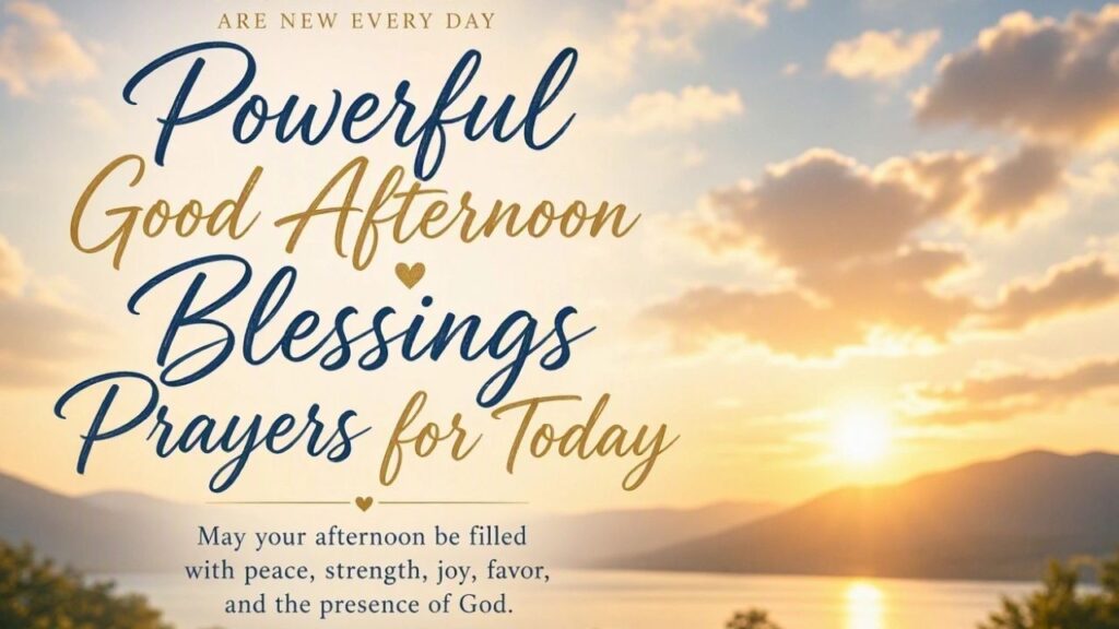 Powerful Good Afternoon Blessings and Prayers for Today