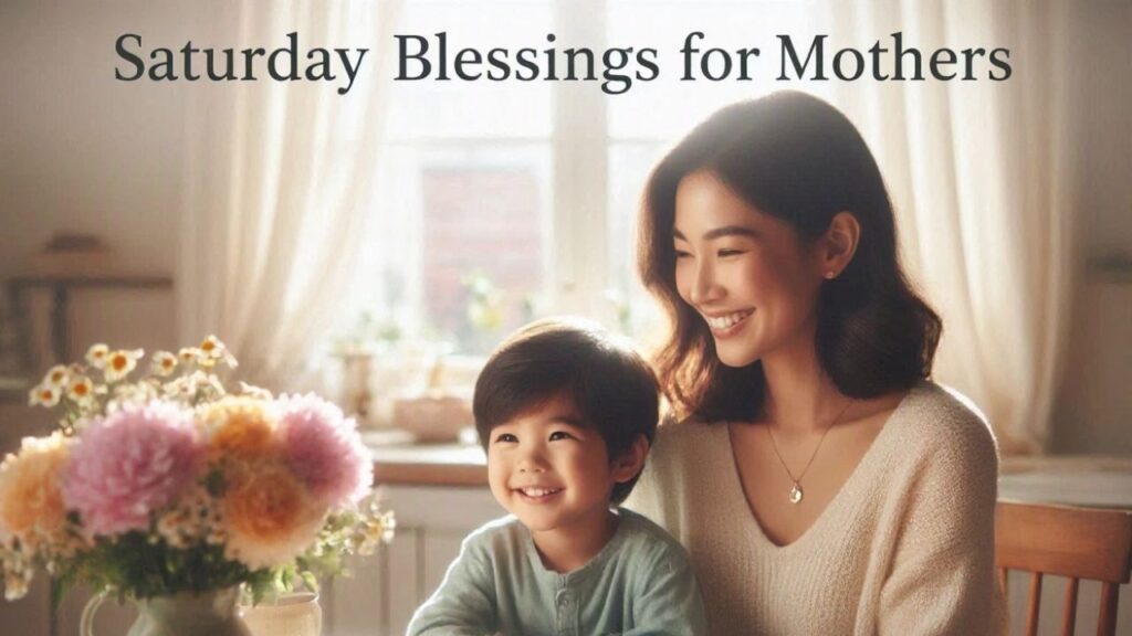 Saturday Blessings for Mothers
